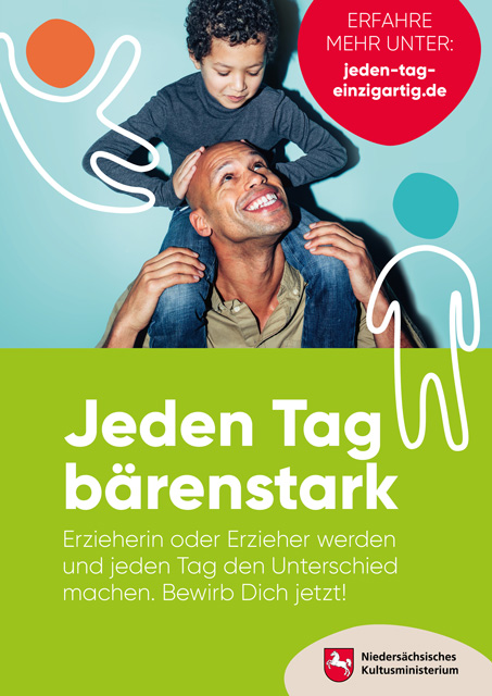 Werbeplakat zur Erzieherkampagne des Niedersächsischen Kultusministeriums. Ein lachender Mann trägt ein fröhliches Kind auf seinen Schultern. Der Slogan 'Jeden Tag bärenstark' steht auf grünem Hintergrund, darunter der Aufruf, sich als Erzieher/in zu bewerben. Grafische Elemente in Weiß, Orange und Blau sowie das Logo des Ministeriums sind integriert.